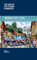 The Urban Sketching Handbook Working with Color : Techniques for Using Watercolor and Color Media on the Go Volume 7-9781631596803