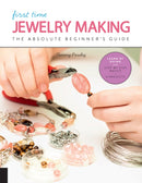 First Time Jewelry Making : The Absolute Beginner's Guide--Learn By Doing * Step-by-Step Basics + Projects Volume 7-9781631596988