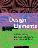 Design Elements, Third Edition : Understanding the rules and knowing when to break them - A Visual Communication Manual-9781631598722