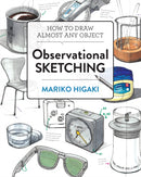 Observational Sketching : Hone Your Artistic Skills by Learning How to Observe and Sketch Everyday Objects-9781631598883