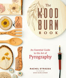 The Wood Burn Book : An Essential Guide to the Art of Pyrography-9781631598920