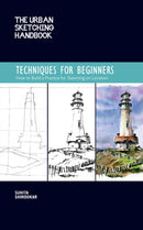 The Urban Sketching Handbook Techniques for Beginners : How to Build a Practice for Sketching on Location Volume 11-9781631599293