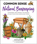 Common Sense Natural Beekeeping : Sustainable, Bee-Friendly Techniques to Help Your Hives Survive and Thrive-9781631599552