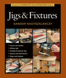 Taunton's Complete Illustrated Guide to Jigs & Fix tures-9781631860843