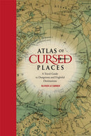 Atlas of Cursed Places : A Travel Guide to Dangerous and Frightful Destinations-9781631910005