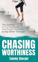 Chasing Worthiness : The Journey from Not Good Enough, Smart Enough, Thin Enough, or Any Other "Enough"-9781631950544