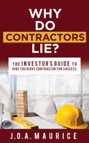 Why Do Contractors Lie? : The INVESTOR'S GUIDE to Hire the Right Contractor for Success-9781631950681
