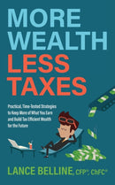 More Wealth, Less Taxes : Practical, Time-Tested Strategies toKeepMore of What Your Earn and Build Tax Efficient Wealth for the Future-9781631958526