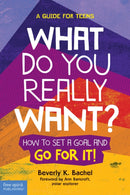 What Do You Really Want? : How to Set a Goal and Go for It! A Guide for Teens-9781631980305