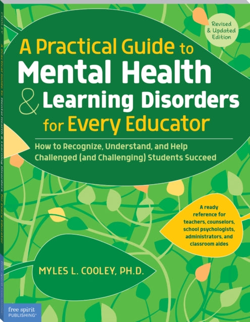 A Practical Guide to Mental Health & Learning Disorders for Every Educator : How to Recognize, Understand, and Help Challenged (and Challenging) Students to Succeed-9781631981760