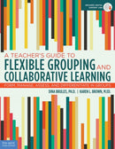 A Teacher's Guide to Flexible Grouping and Collaborative Learning : Form, Manage, Assess, and Differentiate in Groups-9781631982835