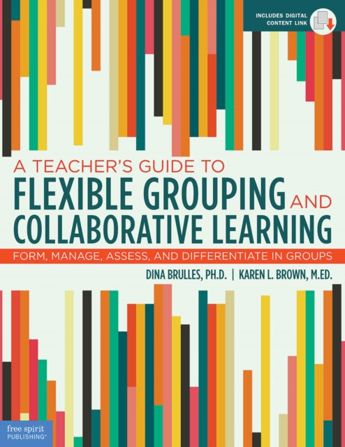 A Teacher's Guide to Flexible Grouping and Collaborative Learning : Form, Manage, Assess, and Differentiate in Groups-9781631982835