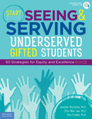 Start Seeing and Serving Underserved Gifted Students : 50 Strategies for Equity and Excellence-9781631983283