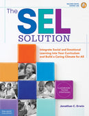 The SEL Solution : Integrate Social-Emotional Learning into Your Curriculum and Build a Caring Climate for All-9781631984372