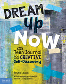 Dream Up Now T : The Teen Journal for Creative Self-Discovery-9781631985492