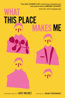 What This Place Makes Me : 21st-Century American Plays on Immigration-9781632062277