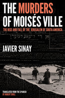 The Murders of Moises Ville : The Rise and Fall of the Jerusalem of South America-9781632062987