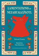 Lamentations of Nezahualcoyotl : Nahuatl Poems-9781632063861