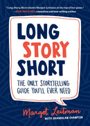 Long Story Short : The Only Storytelling Guide You'll Ever Need-9781632170279