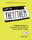 How to They/Them : A Visual Guide to Nonbinary Pronouns and the World of Gender Fluidity-9781632173133