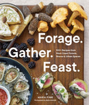 Forage. Gather. Feast. : 100+ Recipes from West Coast Forests, Shores, and Urban Spaces-9781632174864