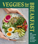 Veggies for Breakfast : 100 Delicious Plant-Focused Recipes for Healthier Mornings-9781632175557