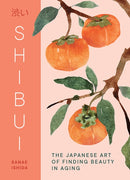 Shibui : The Japanese Art of Finding Beauty in Aging-9781632175755