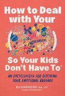 How to Deal with Your ____ So Your Kids Don''t Have to