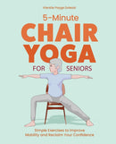 5-Minute Chair Yoga for Seniors : Simple Exercises to Improve Mobility and Reclaim Your Confidence-9781632176240