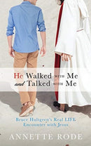 He Walked with Me and Talked with Me : Bruce Hultgren's Real LIFE Encounter with Jesus-9781632213006