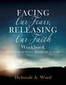 Facing Our Fears, Releasing Our Faith-9781632213419