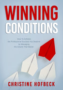 Winning Conditions : How to Achieve the Professional Success You Deserve by Managing the Details That Matter-9781632280701