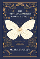The Fairy Godmother's Growth Guide : Whimsical Poems and Radical Prose for Self-Exploration-9781632280886