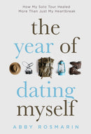 The Year of Dating Myself : How My Solo Tour Healed More Than Just My Heartbreak-9781632280992