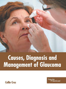 Causes, Diagnosis and Management of Glaucoma-9781632419316