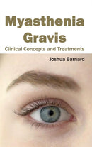 Myasthenia Gravis: Clinical Concepts and Treatments-9781632422828