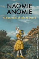 NAOMIE ANOMIE : A Biography of Infinite Desire-9781632431653