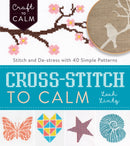 Cross Stitch to Calm : Stitch and De-Stress with 40 Simple Patterns-9781632504531