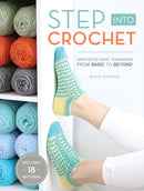 Step into Crochet : Crocheted Sock Techniques--from Basic to Beyond! INCLUDES 18 PATTERNS-9781632504784