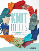 Knit Mitts : The Ultimate Guide to Knitting Mittens & Gloves for the Whole Family-9781632504920