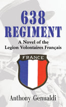 638 Regiment : A Novel of the Legion Volontaires Francais-9781632632470