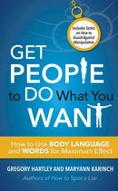Get People to Do What You Want : How to Use Body Language and Words for Maximum Effect-9781632651587