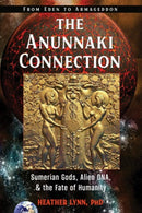The Anunnaki Connection : Sumerian Gods, Alien DNA, and the Fate of Humanity (From Eden to Armageddon)-9781632651730