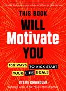 This Book Will Motivate You : 100 Ways to Kick-Start Your Life Goals-9781632652041