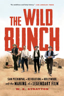 The Wild Bunch : Sam Peckinpah, a Revolution in Hollywood, and the Making of a Legendary Film-9781632862136