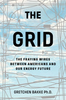 The Grid : The Fraying Wires Between Americans and Our Energy Future-9781632865687