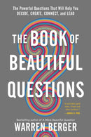 The Book of Beautiful Questions : The Powerful Questions That Will Help You Decide, Create, Connect, and Lead-9781632869579
