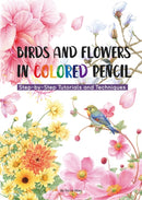 Birds and Flowers in Colored Pencil : Step-by-Step Tutorials and Techniques-9781632880123
