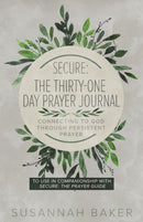 Secure : The Thirty-One Day Prayer Journal Connecting to God Through Persistent Prayer-9781632962409