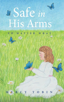 Safe in His Arms : No Matter What-9781632964533